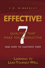 Effective: Learning to Lead Yourself Well: 7 Qualties That Make You Effective and How to Cultivate Them